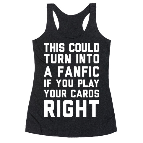 This Could Turn Into A Fanfic If You Play Your Cards Right Racerback Tank Top