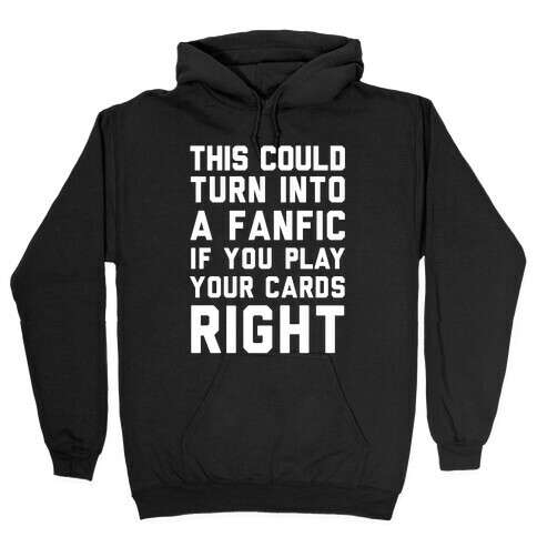 This Could Turn Into A Fanfic If You Play Your Cards Right Hooded Sweatshirt