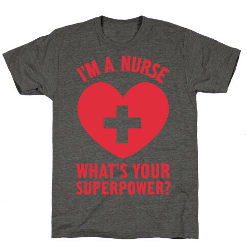 I'm a Nurse, What's Your Superpower? T-Shirt