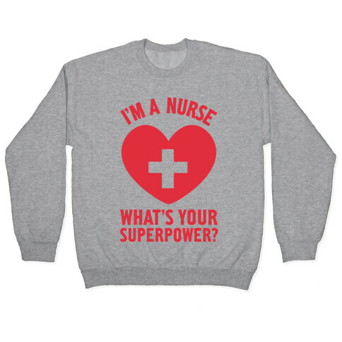 I'm a Nurse, What's Your Superpower? Pullover