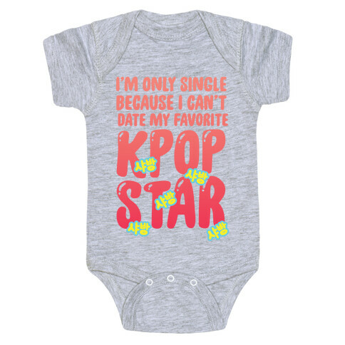 I'm Only Single Because I Can't Date My Favorite Kpop Star Baby One-Piece