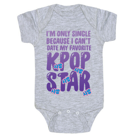 I'm Only Single Because I Can't Date My Favorite Kpop Star Baby One-Piece