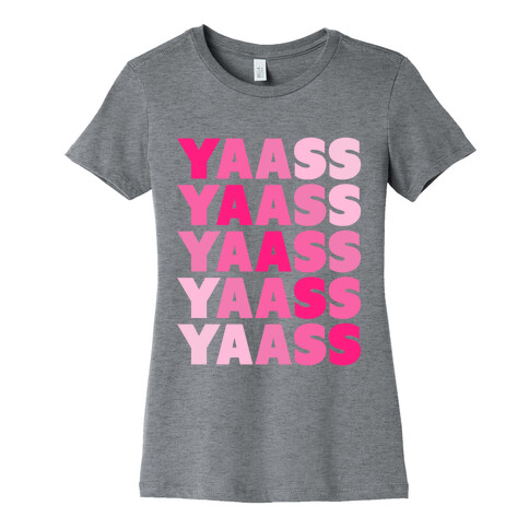 Yaass! Womens T-Shirt