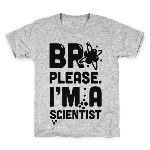 Bro Please. I'm a Scientist! Kids T-Shirt