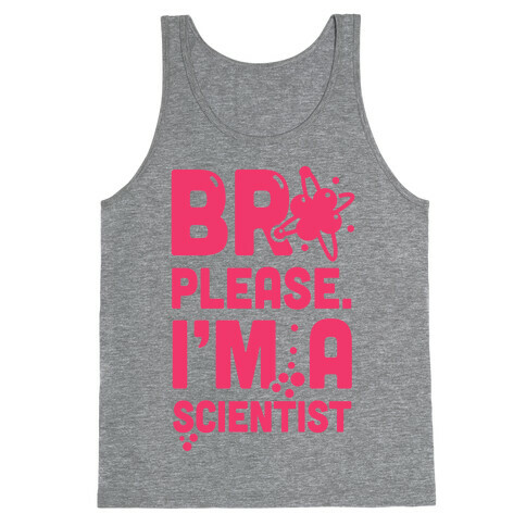 Bro Please. I'm a Scientist! Tank Top