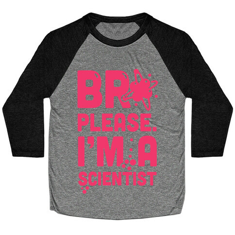 Bro Please. I'm a Scientist! Baseball Tee