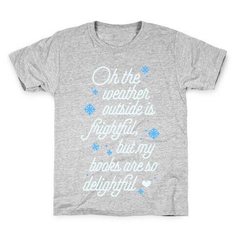 Oh the Weather Outside is Frightful, But My Book Is So Delightful Kids T-Shirt