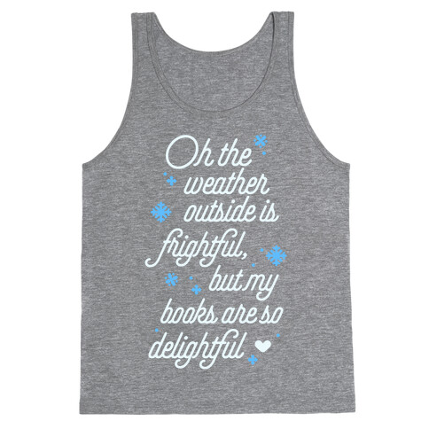 Oh the Weather Outside is Frightful, But My Book Is So Delightful Tank Top