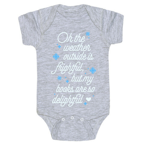 Oh the Weather Outside is Frightful, But My Book Is So Delightful Baby One-Piece