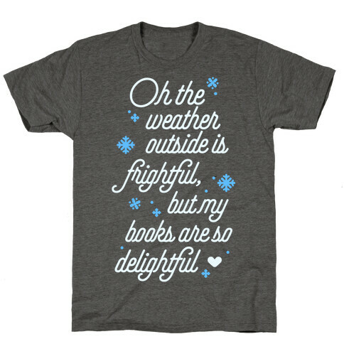 Oh the Weather Outside is Frightful, But My Book Is So Delightful T-Shirt