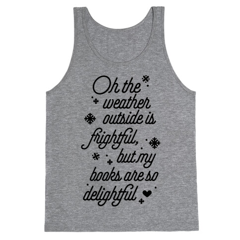 Oh the Weather Outside is Frightful, But My Book Is So Delightful Tank Top