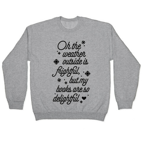 Oh the Weather Outside is Frightful, But My Book Is So Delightful Pullover