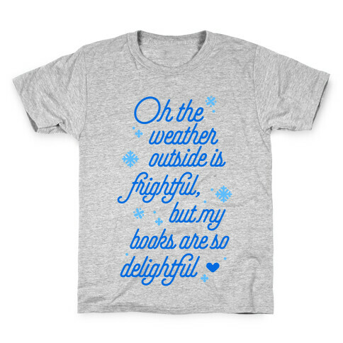 Oh the Weather Outside is Frightful, But My Book Is So Delightful Kids T-Shirt