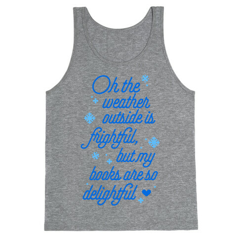 Oh the Weather Outside is Frightful, But My Book Is So Delightful Tank Top