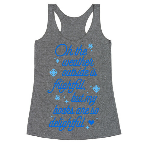 Oh the Weather Outside is Frightful, But My Book Is So Delightful Racerback Tank Top
