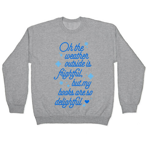 Oh the Weather Outside is Frightful, But My Book Is So Delightful Pullover