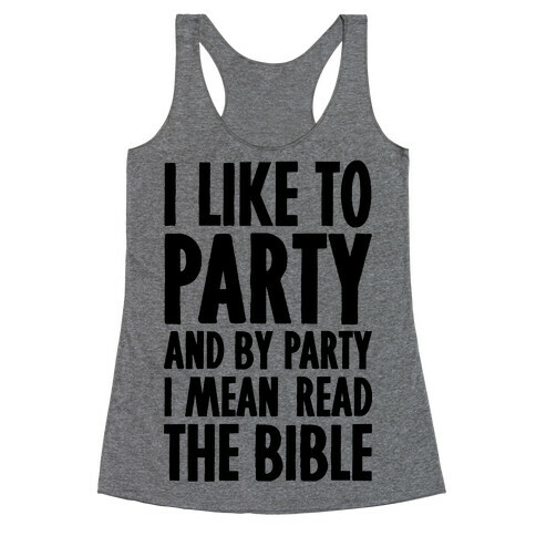 I Like To Party And By Party I Mean Read The Bible Racerback Tank Top