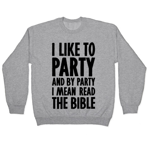 I Like To Party And By Party I Mean Read The Bible Pullover