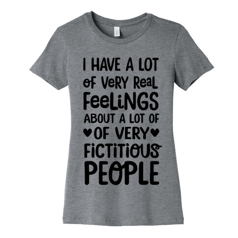 I Have A Lot Of Very Real Feelings About Fictitious People Womens T-Shirt