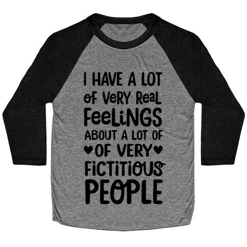 I Have A Lot Of Very Real Feelings About Fictitious People Baseball Tee