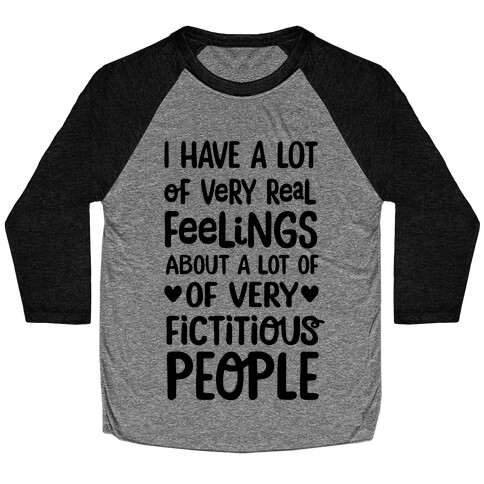 I Have A Lot Of Very Real Feelings About Fictitious People Baseball Tee