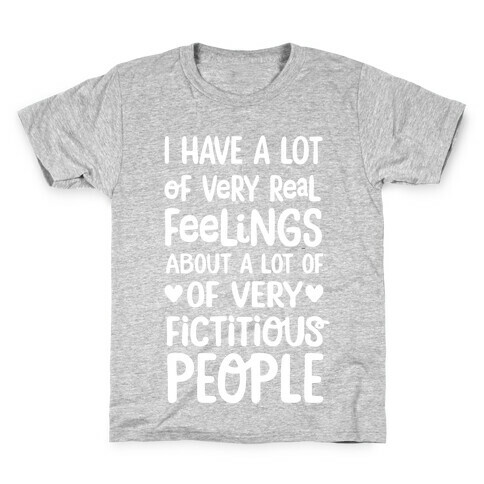 I Have A Lot Of Very Real Feelings About Fictitious People Kids T-Shirt