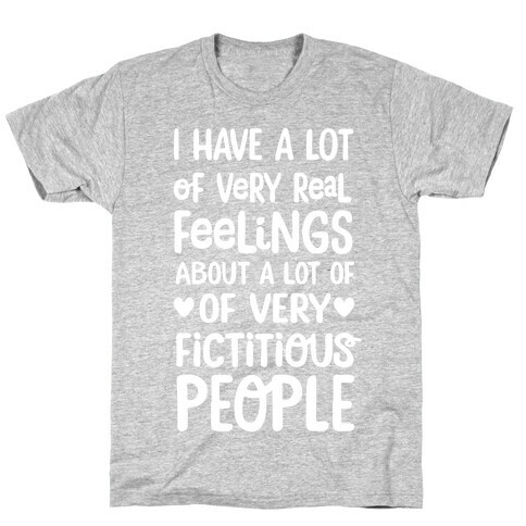 I Have A Lot Of Very Real Feelings About Fictitious People T-Shirt
