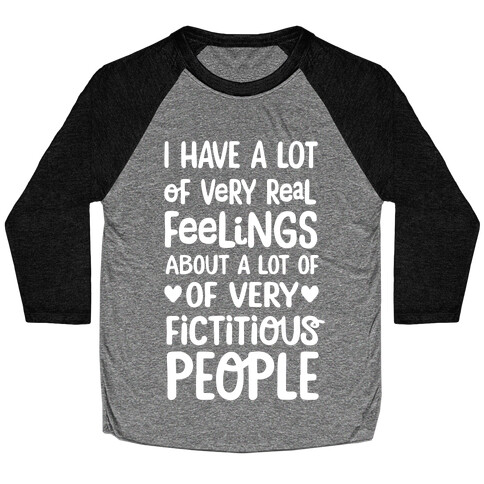 I Have A Lot Of Very Real Feelings About Fictitious People Baseball Tee