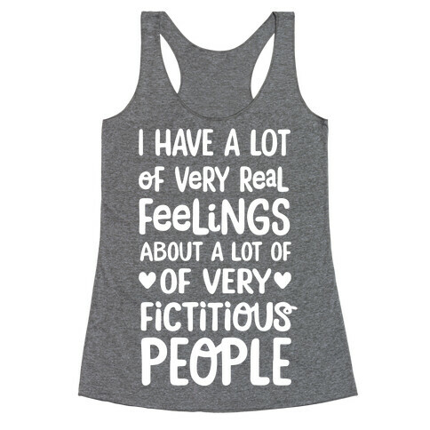 I Have A Lot Of Very Real Feelings About Fictitious People Racerback Tank Top