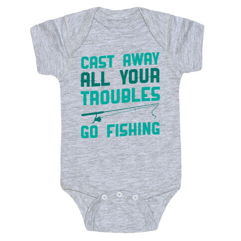 Cast Away Your Troubles. Go Fishing Baby One-Piece