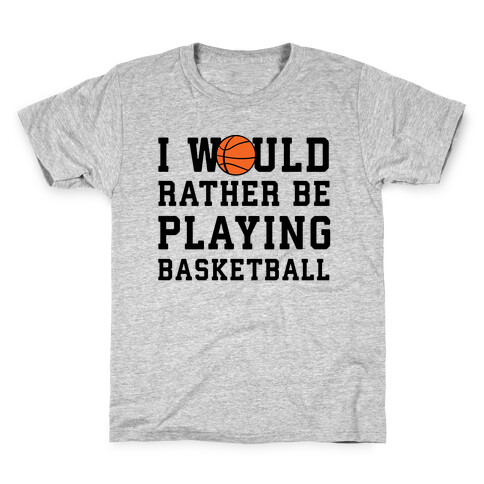 I Would Rather Be Playing Basketball Kids T-Shirt