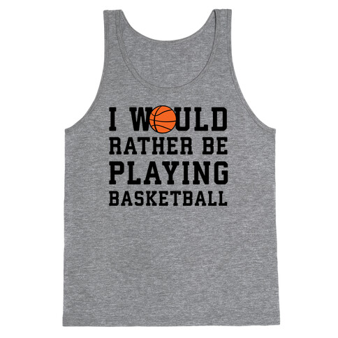 I Would Rather Be Playing Basketball Tank Top