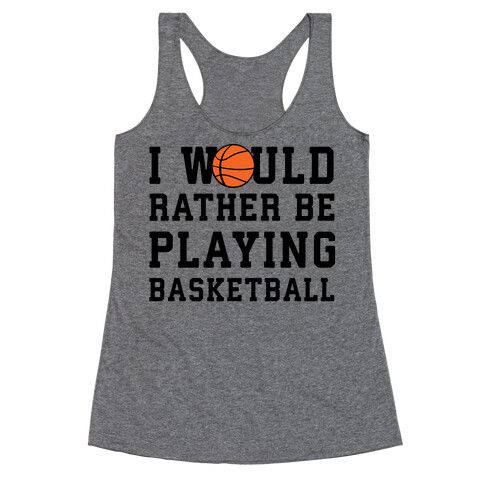 I Would Rather Be Playing Basketball Racerback Tank Top