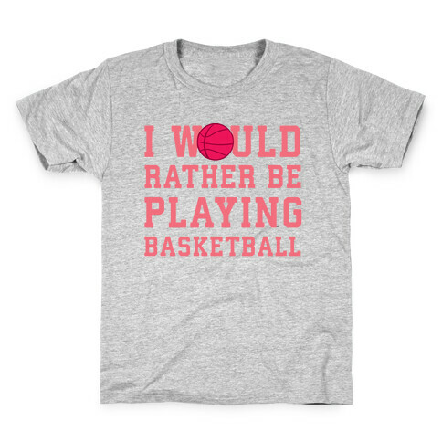 I Would Rather Be Playing Basketball Kids T-Shirt