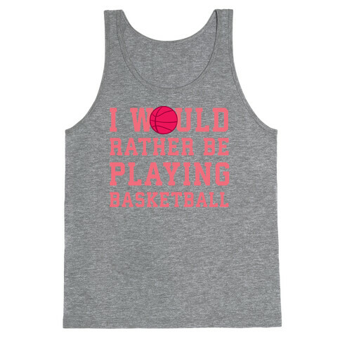 I Would Rather Be Playing Basketball Tank Top