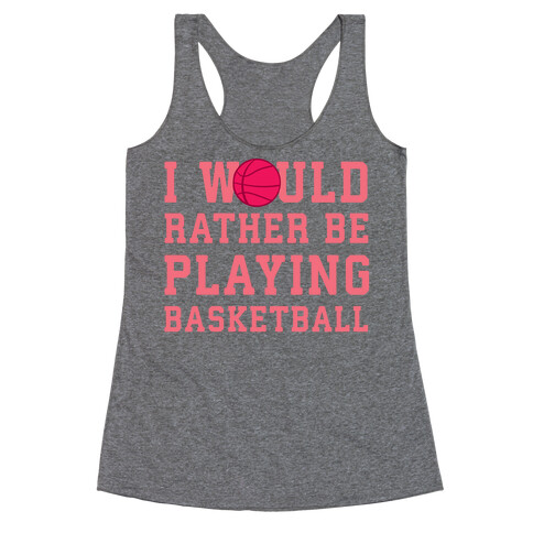 I Would Rather Be Playing Basketball Racerback Tank Top