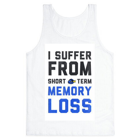 I Suffer from Short Term Memory Loss Tank Top