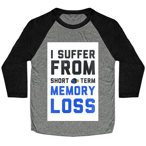 I Suffer from Short Term Memory Loss Baseball Tee