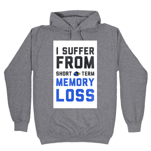 I Suffer from Short Term Memory Loss Hooded Sweatshirt