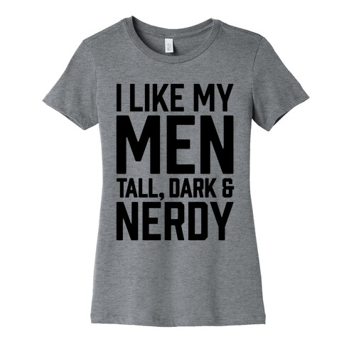 I Like My Men Tall, Dark and Nerdy Womens T-Shirt
