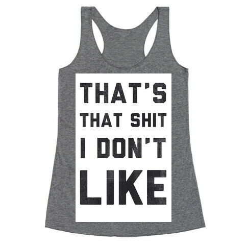 That's That Shit I Don't Like Racerback Tank Top