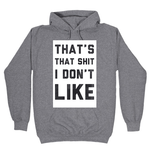 That's That Shit I Don't Like Hooded Sweatshirt