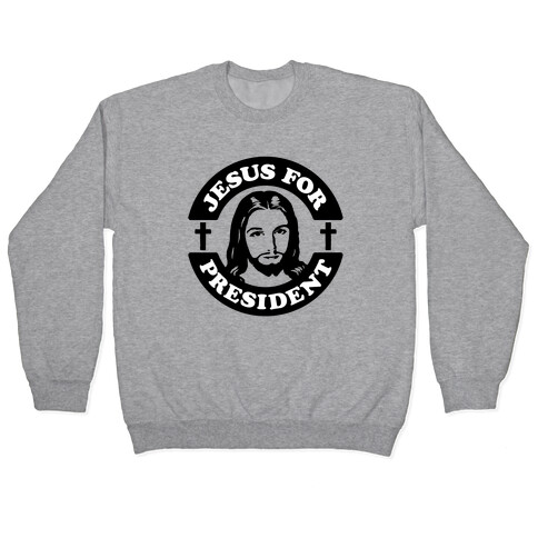 Jesus For President Pullover