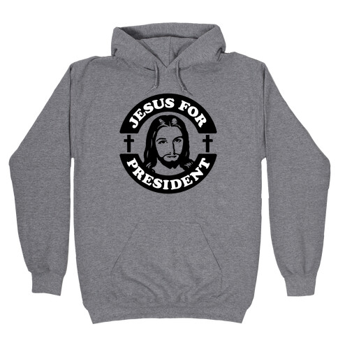 Jesus For President Hooded Sweatshirt