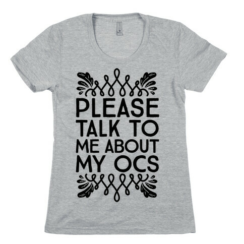 Please Talk To Me About My OCs Womens T-Shirt