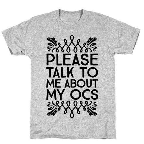 Please Talk To Me About My OCs T-Shirt