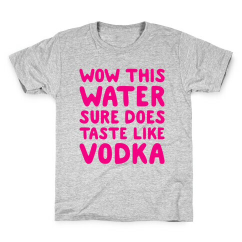 Wow This Water Sure Does Taste Like Vodka Kids T-Shirt