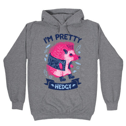 I'm Pretty Hedgy Hooded Sweatshirt