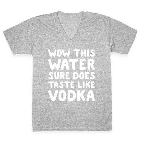 Wow This Water Sure Does Taste Like Vodka V-Neck Tee Shirt