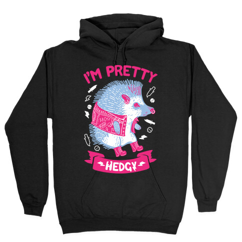 I'm Pretty Hedgy Hooded Sweatshirt